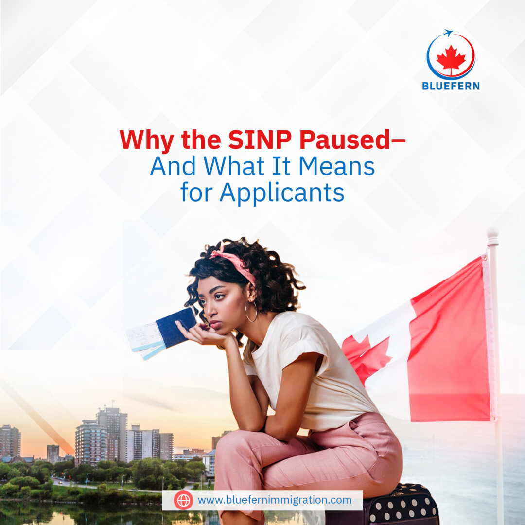 Why the SINP Paused– And What It Means for Applicants